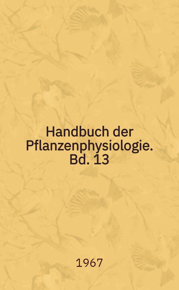 Handbuch der Pflanzenphysiologie. Bd. 13 : Der Stofftransport in der Pflanze
