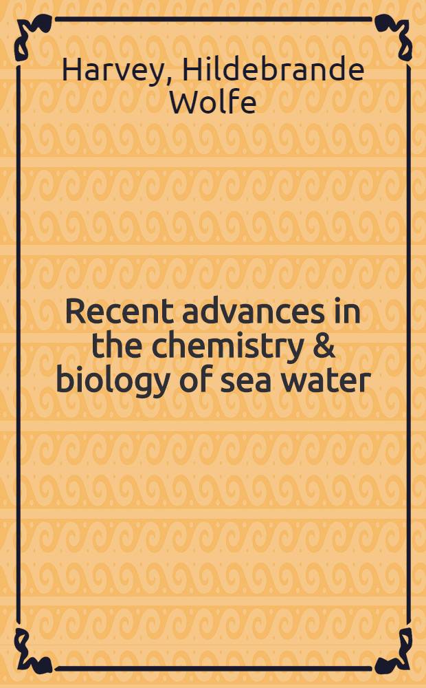 Recent advances in the chemistry & biology of sea water