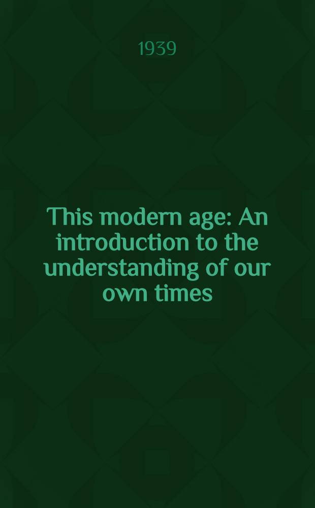 This modern age : An introduction to the understanding of our own times