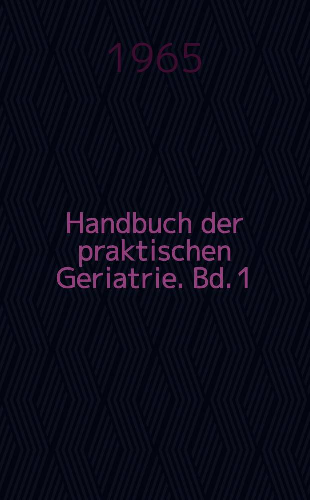 Handbuch der praktischen Geriatrie. Bd. 1