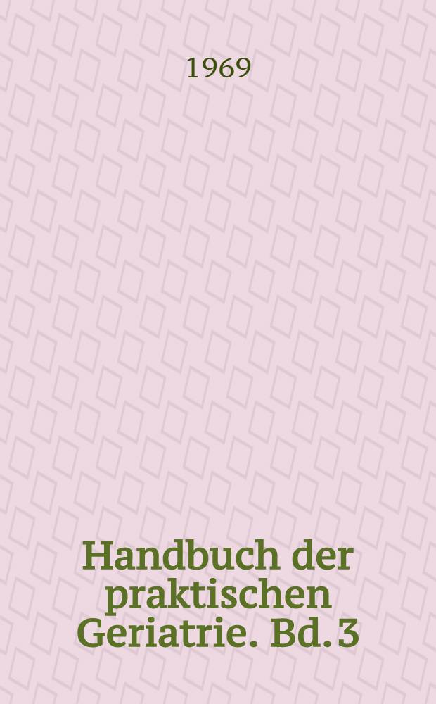 Handbuch der praktischen Geriatrie. Bd. 3