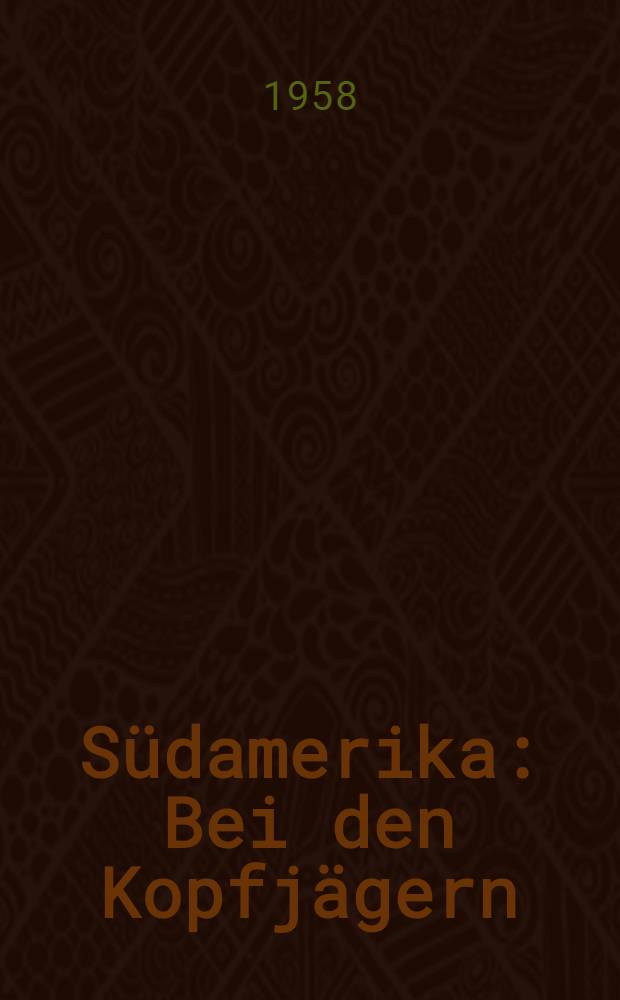 Südamerika : Bei den Kopfjägern