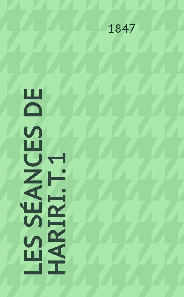 Les s&eacute;ances de Hariri. [T. 1]