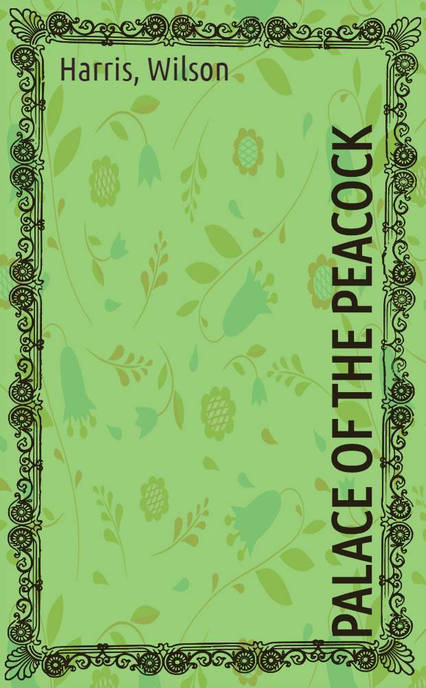 Palace of the peacock : A novel
