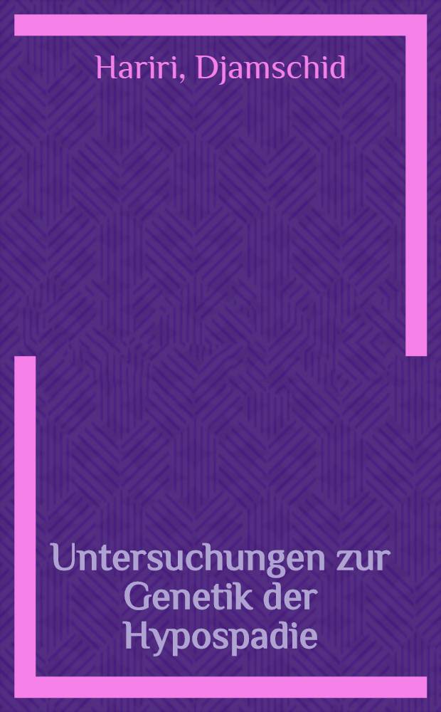 Untersuchungen zur Genetik der Hypospadie : Inaug.-Diss. ... der Med. Fak. der ... Univ. Mainz ..