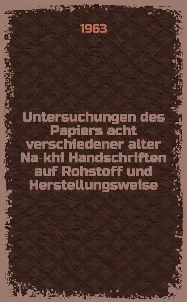 Untersuchungen des Papiers acht verschiedener alter Na-khi Handschriften auf Rohstoff und Herstellungsweise