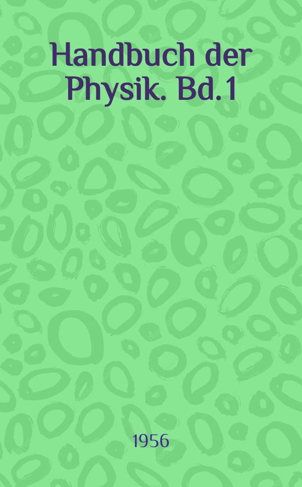 Handbuch der Physik. Bd. 1 : Mathematische Methoden