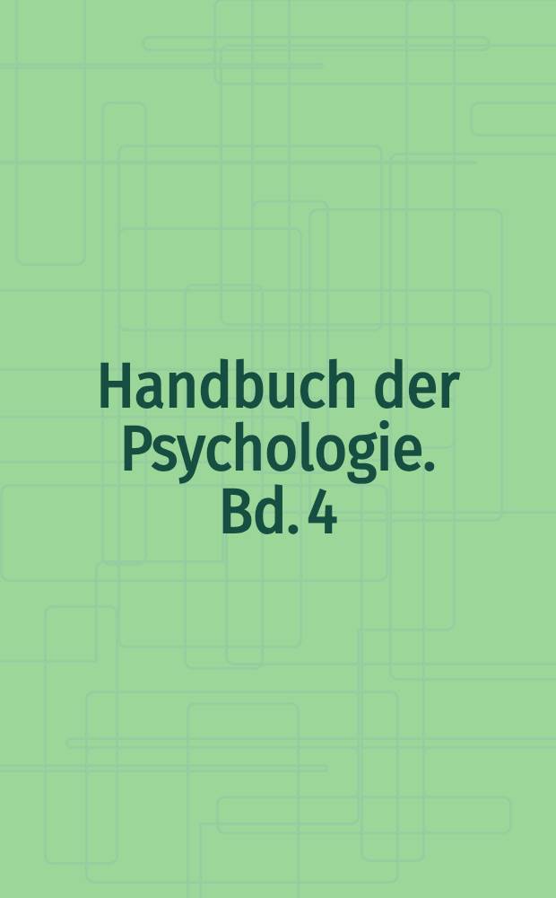 Handbuch der Psychologie. Bd. 4 : Persönlichkeitsforschung und Persönlichkeitstheorie