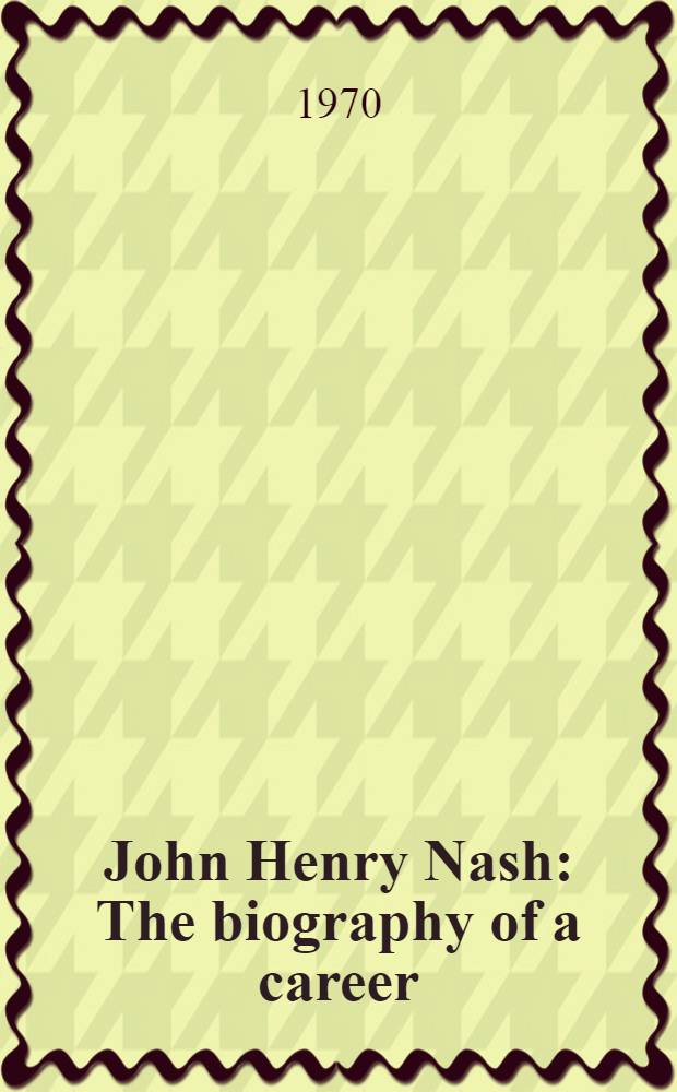 John Henry Nash : The biography of a career