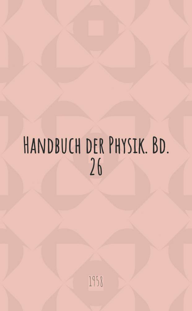 Handbuch der Physik. Bd. 26 : Licht und Materie