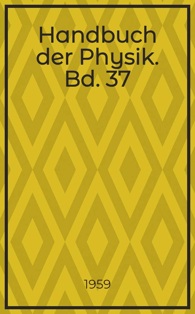 Handbuch der Physik. Bd. 37/1 : Atome ; Moleküle
