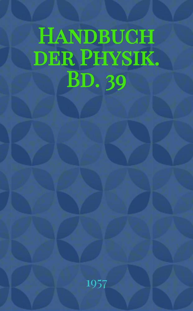 Handbuch der Physik. Bd. 39 : Bau der Atomkerne