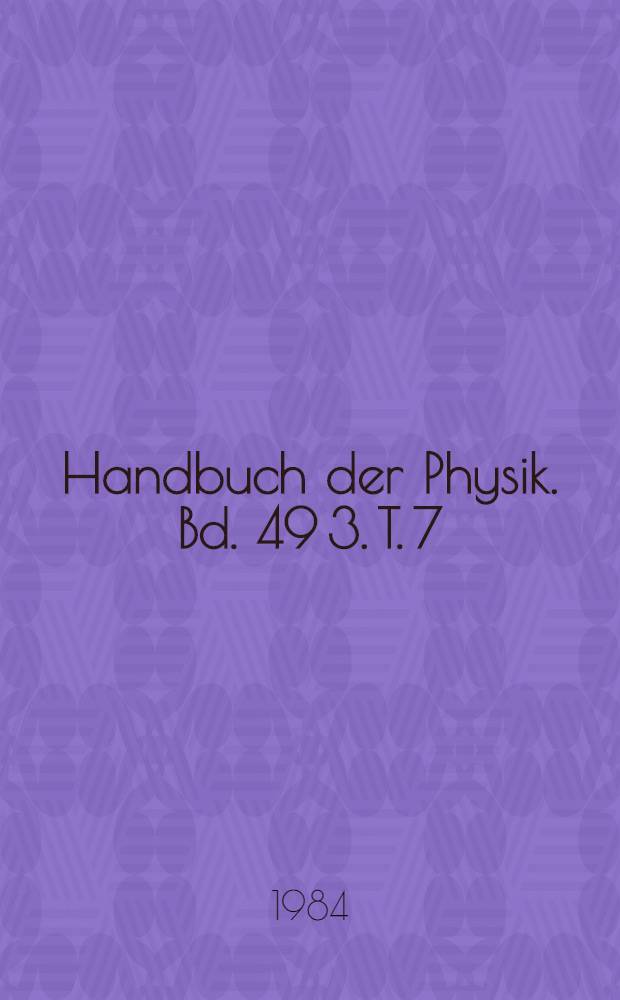 Handbuch der Physik. Bd. 49 [3. T. 7] : Geophysik