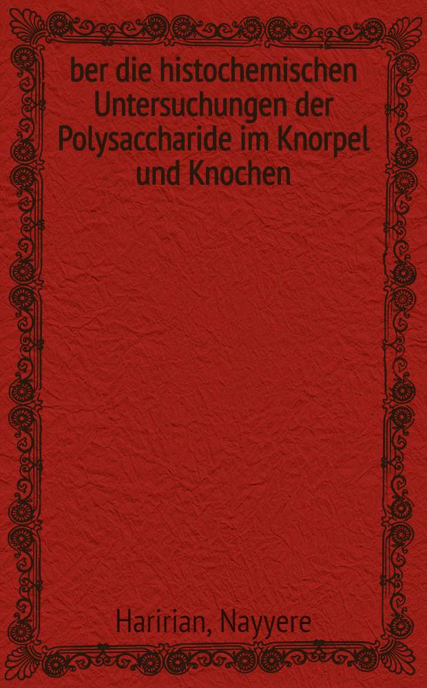 Über die histochemischen Untersuchungen der Polysaccharide im Knorpel und Knochen : Inaug.-Diss. ... der ... Med. Fakultät der ... Univ. zu Mainz