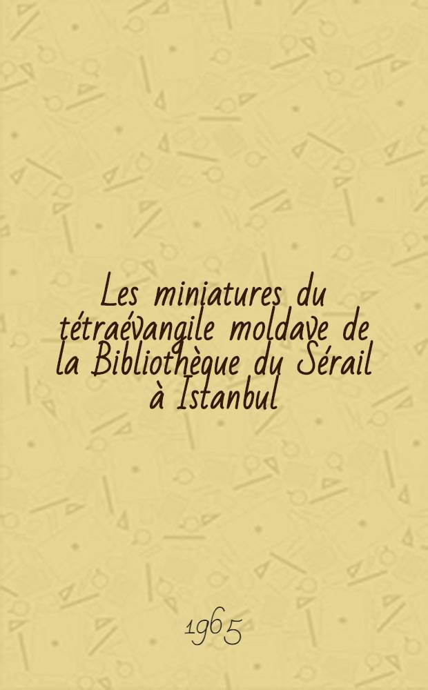 Les miniatures du tétraévangile moldave de la Bibliothèque du Sérail à Istanbul