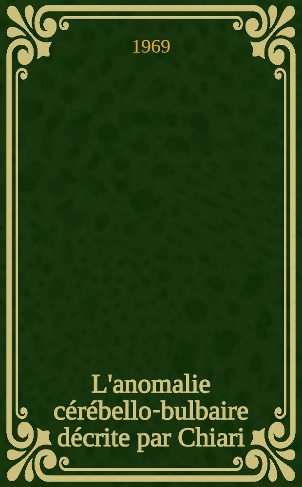 L'anomalie c&eacute;r&eacute;bello-bulbaire d&eacute;crite par Chiari : &Agrave; propos de 37 observations de malades op&eacute;r&eacute;s : Th&egrave;se ..