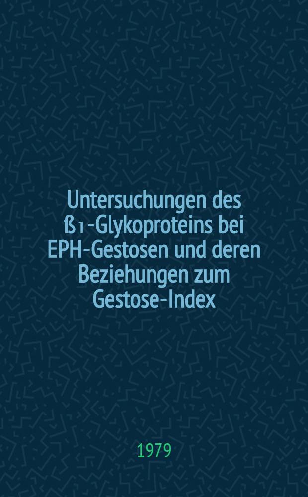 Untersuchungen des &szlig;₁-Glykoproteins bei EPH-Gestosen und deren Beziehungen zum Gestose-Index : Inaug.-Diss