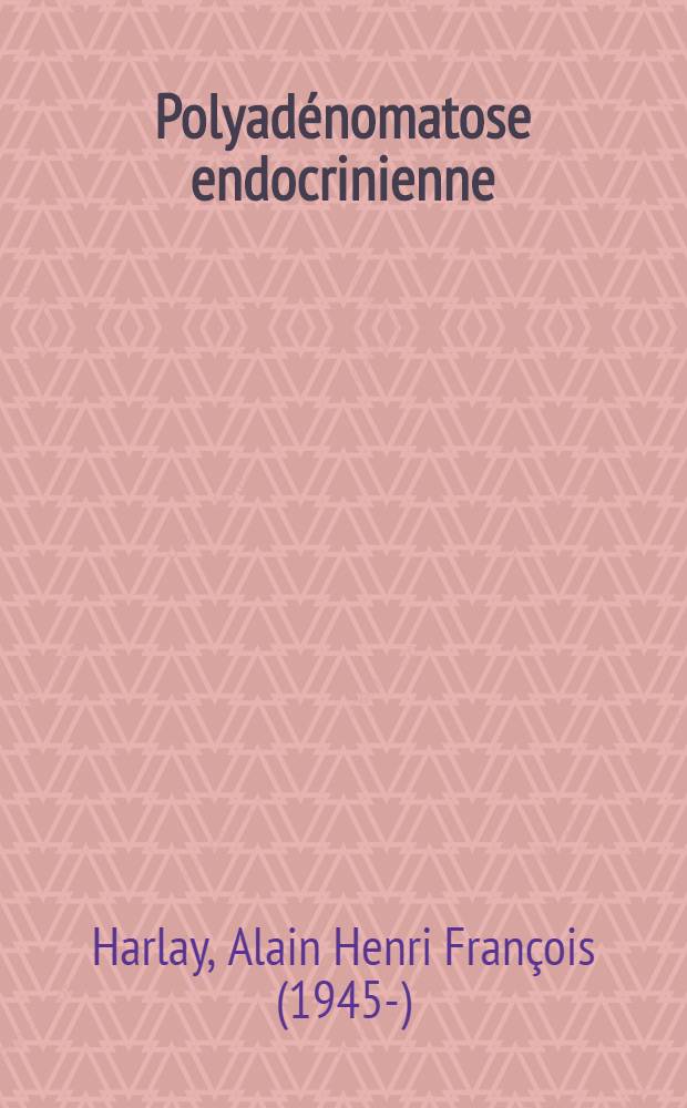 Polyad&eacute;nomatose endocrinienne : Un cas r&eacute;cent : Th&egrave;se ..