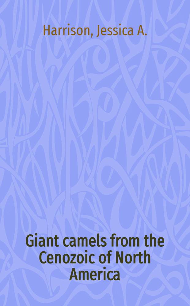 Giant camels from the Cenozoic of North America