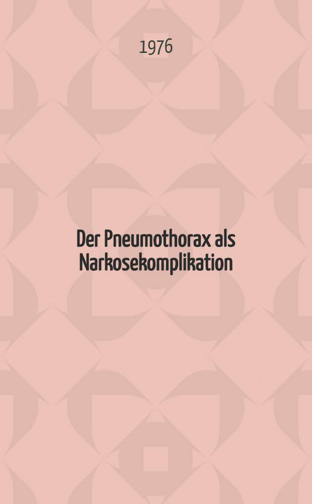 Der Pneumothorax als Narkosekomplikation : Inaug.-Diss. ... der ... Med. Fak. der ... Univ. zu Bonn
