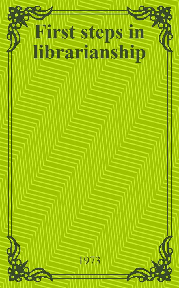 First steps in librarianship : A students' guide