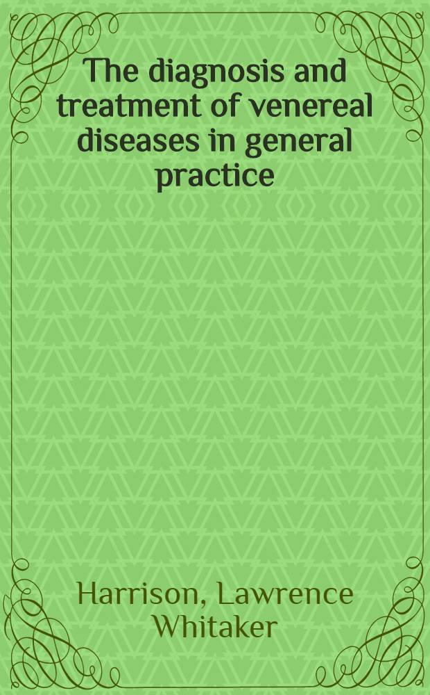 The diagnosis and treatment of venereal diseases in general practice