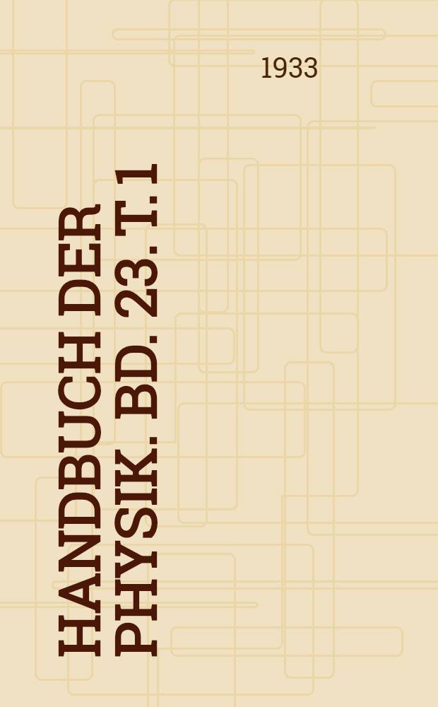 Handbuch der Physik. Bd. 23. T. 1 : Quantenhafte Ausstrahlung