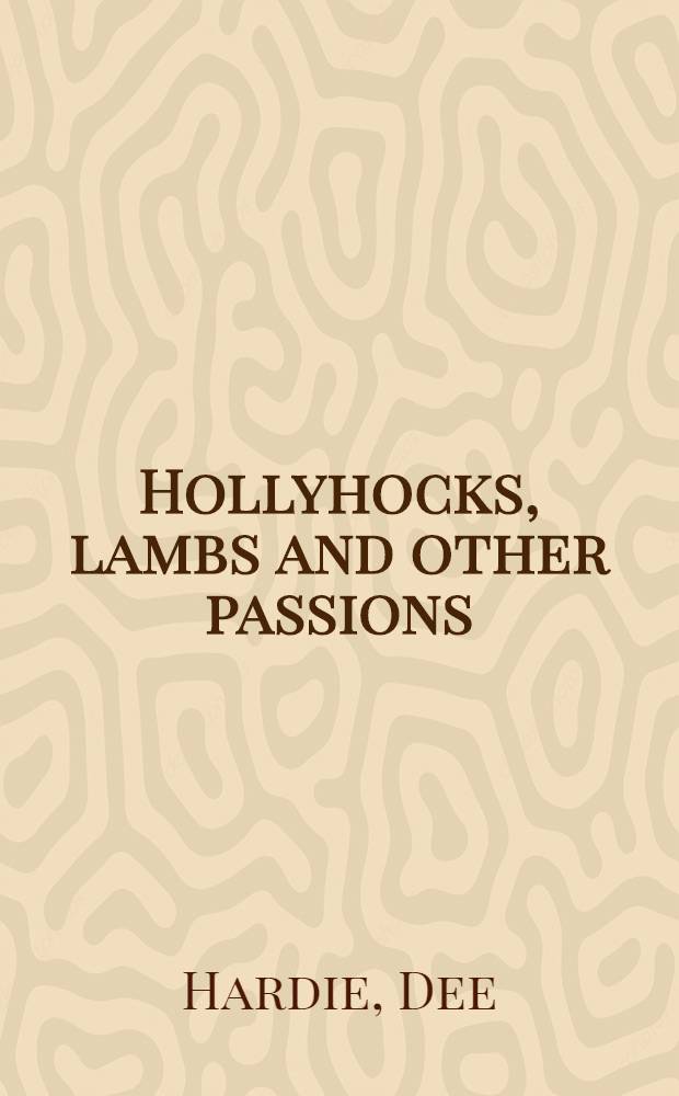 Hollyhocks, lambs and other passions : A memoir of Thornhill Farm