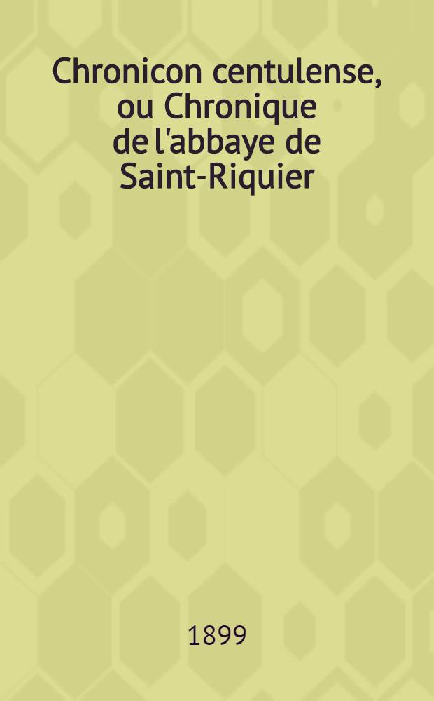 Chronicon centulense, ou Chronique de l'abbaye de Saint-Riquier