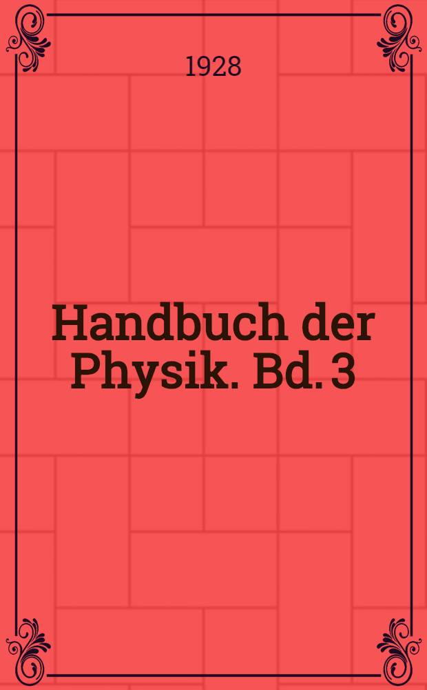 Handbuch der Physik. Bd. 3 : Mathematische hilfsmittel in der Physik