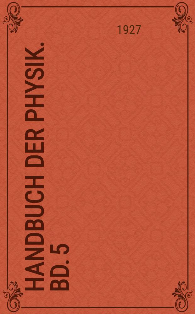 Handbuch der Physik. Bd. 5 : Grundlagen der Mechanik ; Mechanik der punkte und starren Körper