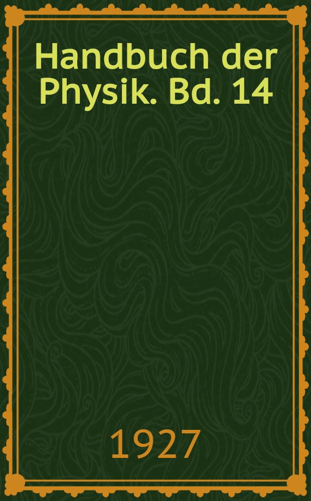 Handbuch der Physik. Bd. 14 : Elektrizitätsbewegung in gasen