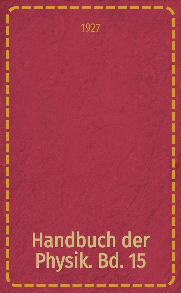 Handbuch der Physik. Bd. 15 : Magnetismus ; Elektromagnetisches Feld