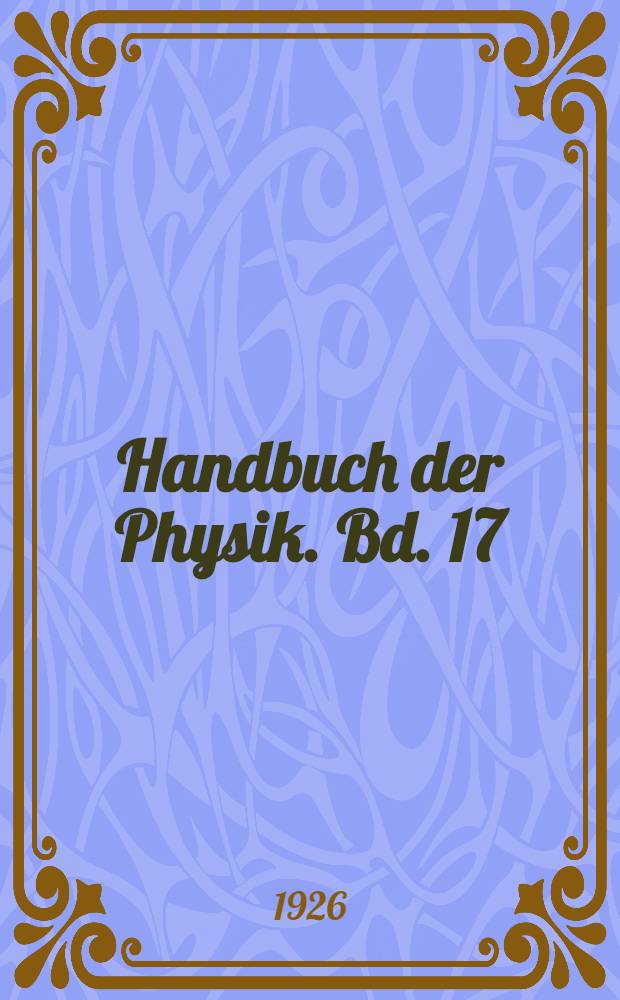 Handbuch der Physik. Bd. 17 : Elektrotechnik