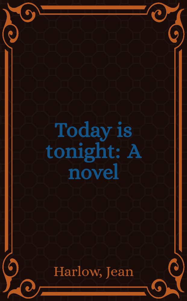 Today is tonight : A novel