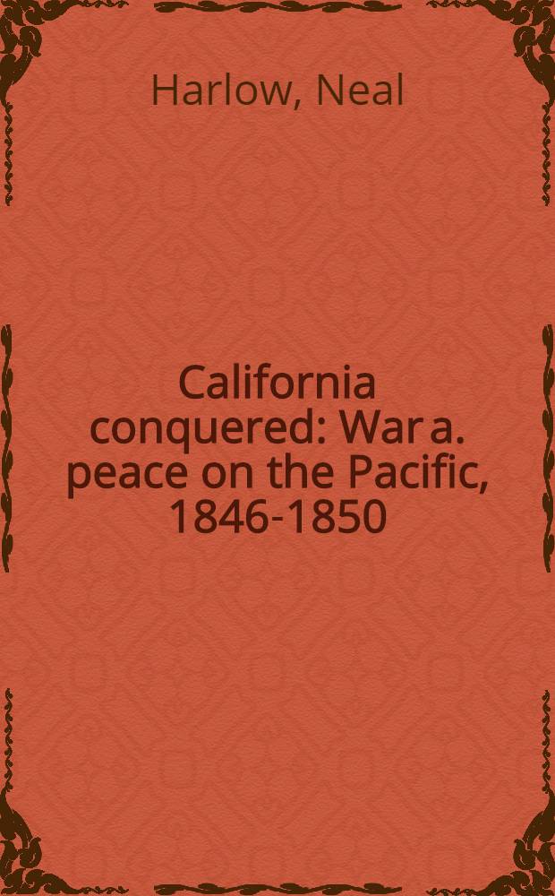 California conquered : War a. peace on the Pacific, 1846-1850