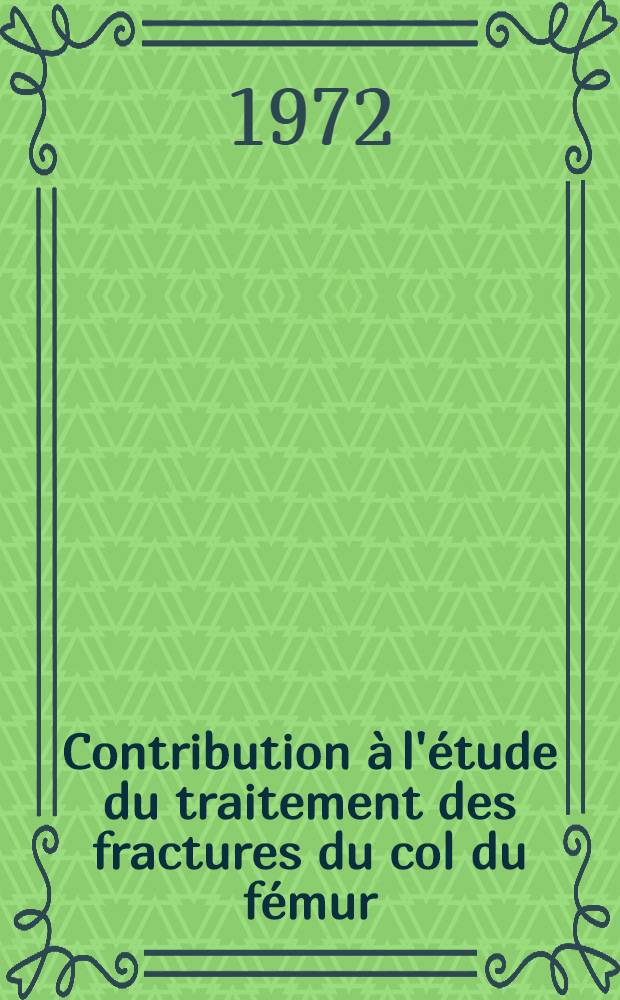 Contribution &agrave; l'&eacute;tude du traitement des fractures du col du f&eacute;mur : R&eacute;sultats pr&eacute;coces de l'attitude chirurgicale de principe dans 149 observations : Th&egrave;se ..