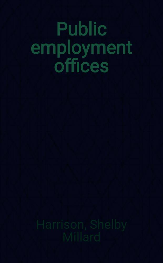 Public employment offices : Their purpose, structure and methods