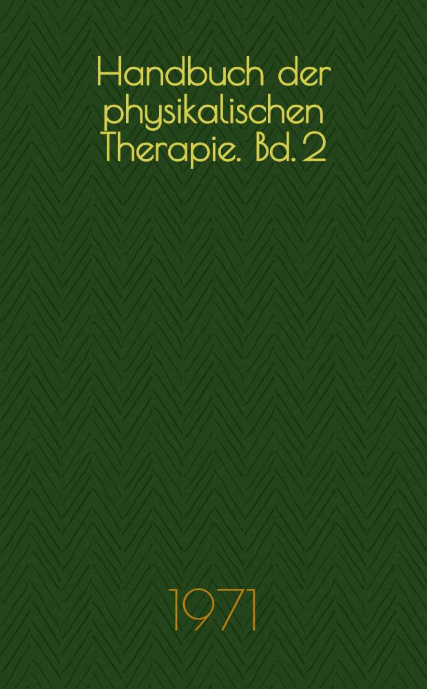 Handbuch der physikalischen Therapie. Bd. 2/1 : Bewegungstherapie und Rehabilitation ; Massage ; Thermotherapie ; Apparative Pneumotherapie