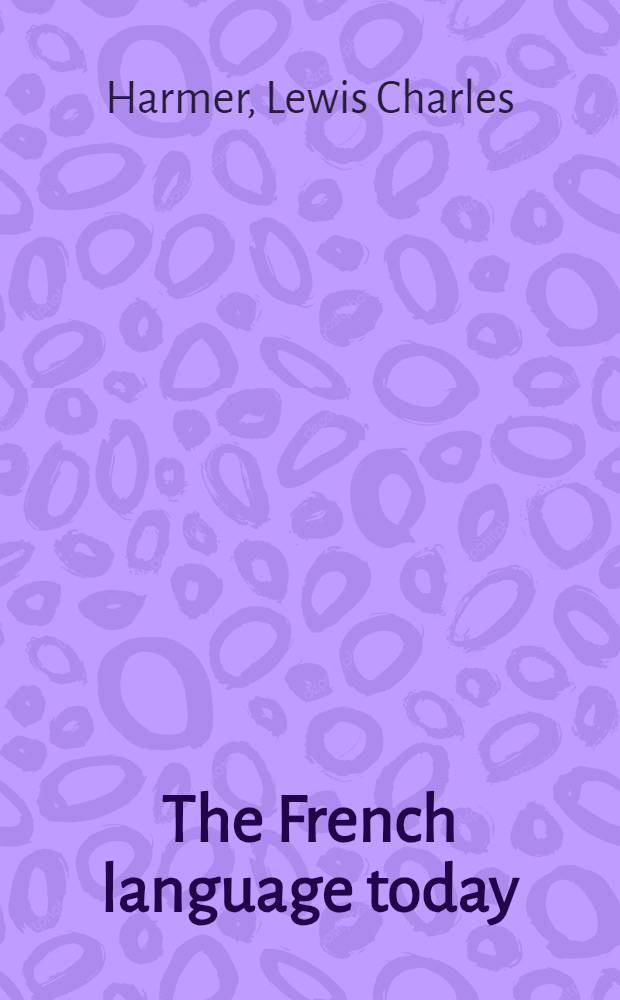 The French language today : Its characteristics and tendencies