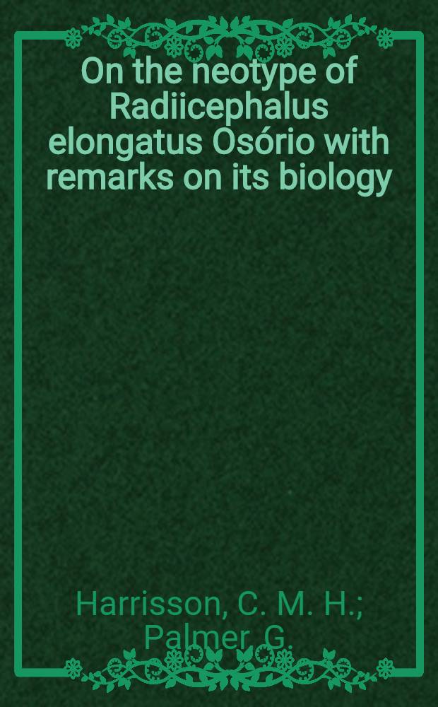 On the neotype of Radiicephalus elongatus Osório with remarks on its biology