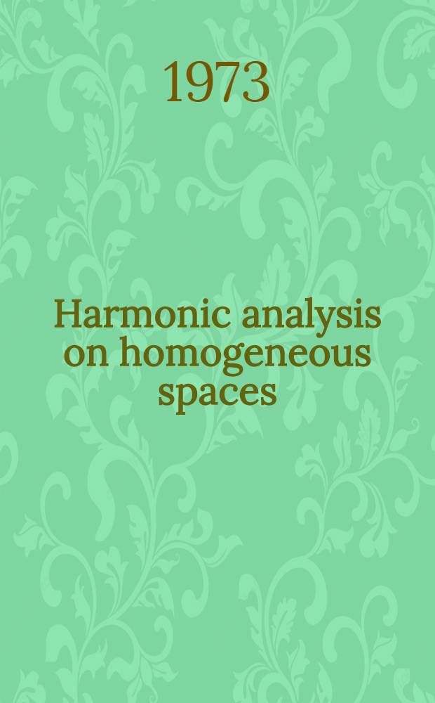 Harmonic analysis on homogeneous spaces : An outgrowth of the Nineteenth Summer research inst. of the Amer. math. soc. ... in Williamstown, Mass., from July 31 to Aug. 18, 1972