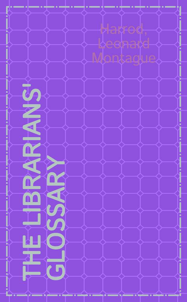 The librarians' glossary : Terms used in librarianship and the bookcrafts