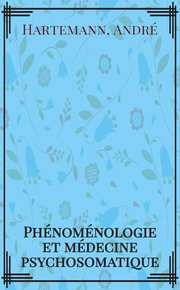 Phénoménologie et médecine psychosomatique : Le cas des "vomissements incoercibles" : Thèse ..