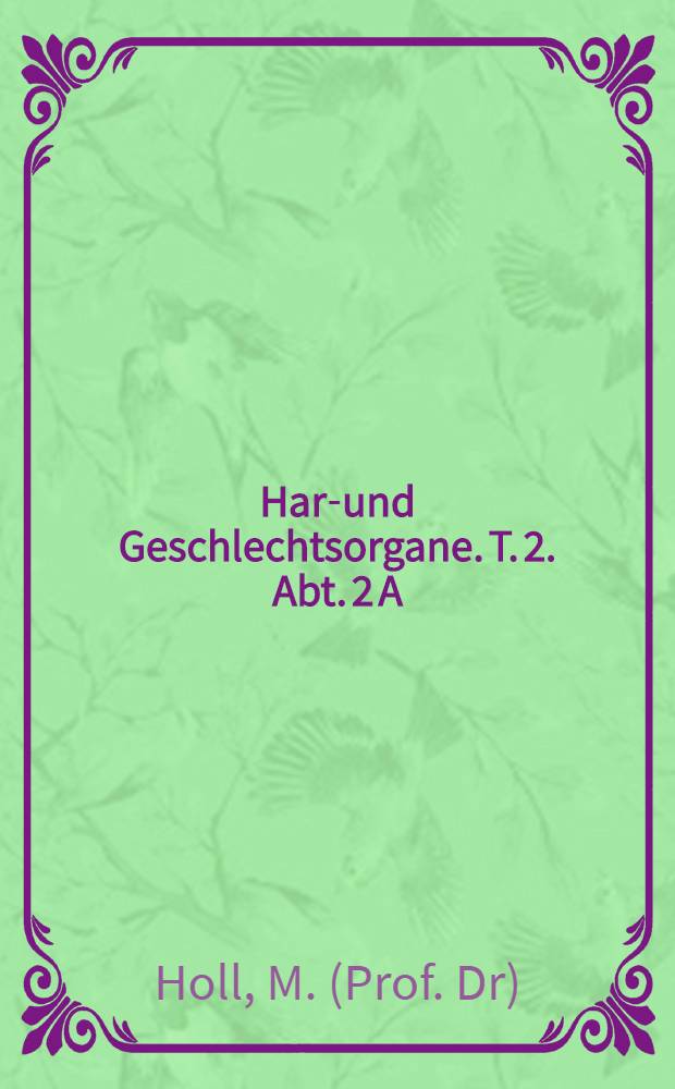 Harn- und Geschlechtsorgane. T. 2. Abt. 2[A] : Die Muskeln und Fascien des Beckenausganges