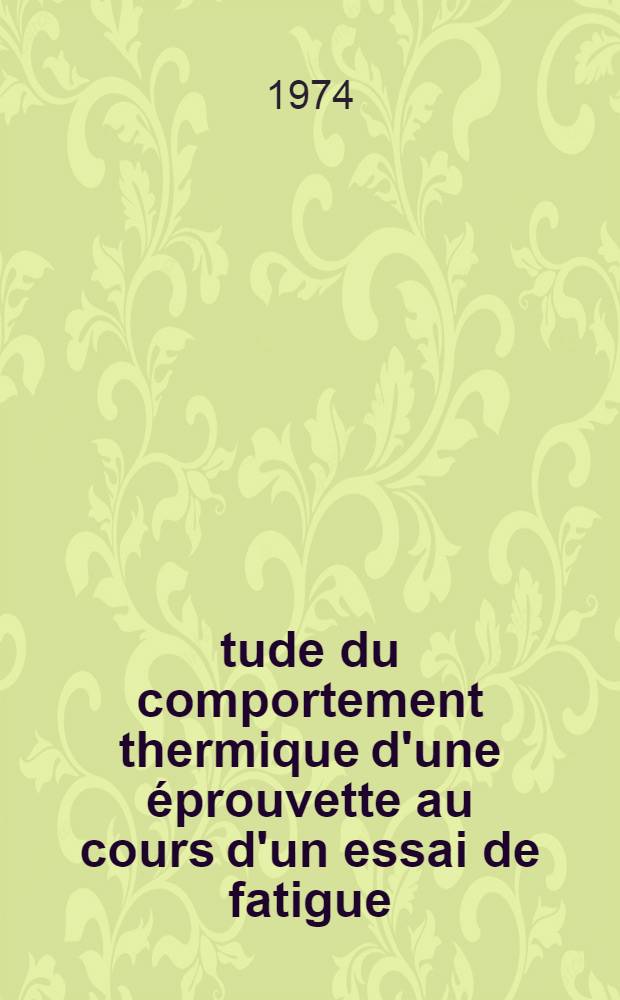 Étude du comportement thermique d'une éprouvette au cours d'un essai de fatigue : Thèse prés. à l'Univ. de Bordeaux I ..