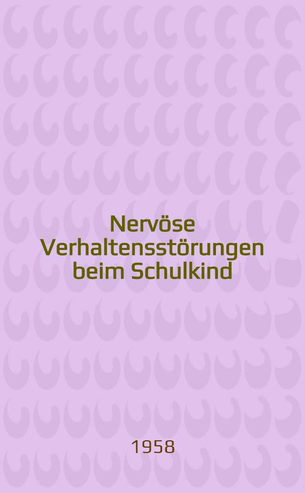 Nervöse Verhaltensstörungen beim Schulkind : Eine medizinisch-soziologische Untersuchung