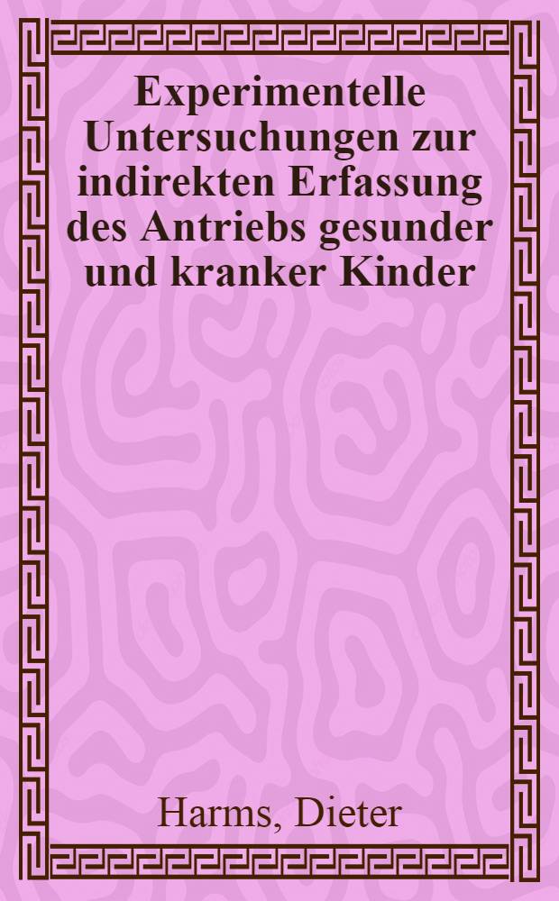 Experimentelle Untersuchungen zur indirekten Erfassung des Antriebs gesunder und kranker Kinder : Der ... Med. Fak. der ... Univ. Erlangen-Nürnberg als Hab.-Schr