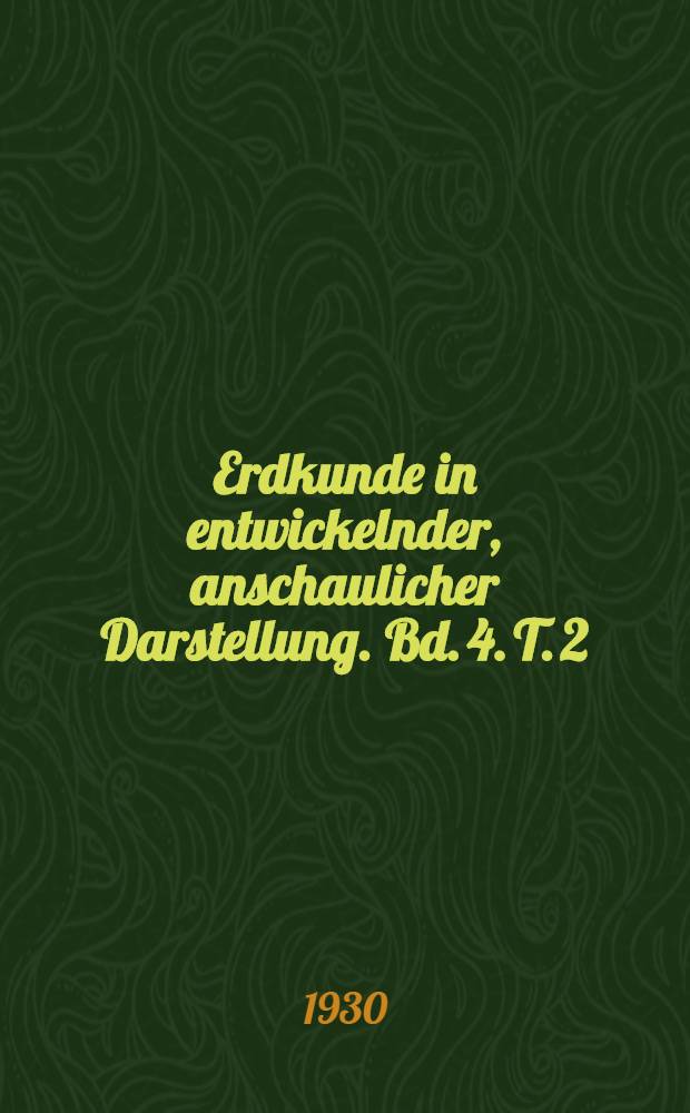 Erdkunde in entwickelnder, anschaulicher Darstellung. Bd. 4. T. 2 : Australien, Ozeanien und Antarktis ...