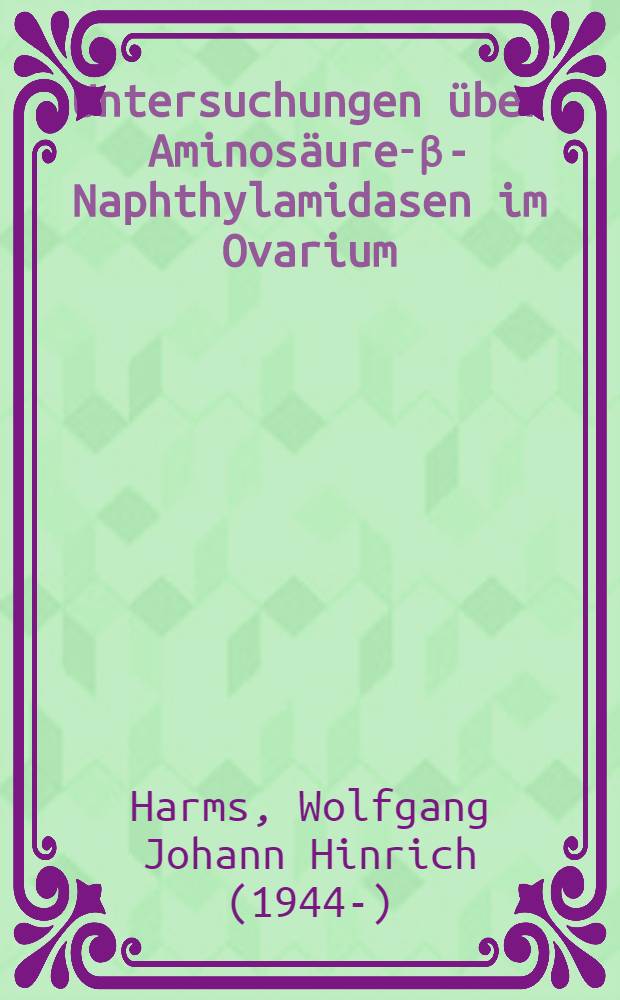 Untersuchungen über Aminosäure-β-Naphthylamidasen im Ovarium : Inaug.-Diss. ... der Med. Fak. der ... Univ. zu Tübingen